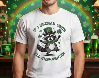 If I Shenan Once I'll Shenanigan T-Shirt | St. Patrick's Day Raccoon Shamrock Tee
