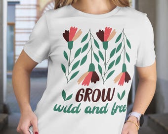 Grow Wild and Free Floral Shirt, Boho Wildflowers T-Shirt, Nature Lover's Tee, Motivational Quote, Gift for Gardener, Inspirational Saying