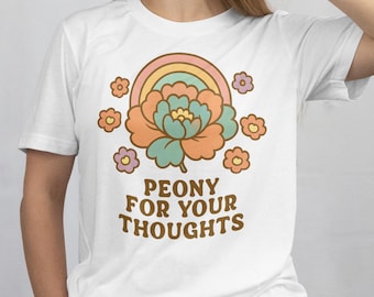 Peony For Your Thoughts Shirt, Boho Wildflowers T-Shirt, Nature Lover's Tee, Motivational Quote, Gift for Gardener, Inspirational Saying