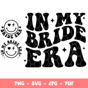 In My Bride Era Svg Png Pdf Jpeg, Funny Bride Svg, Bride Era Svg, Bride to Be Svg, Cricut, Cut File, Silhouette, Printable Design
