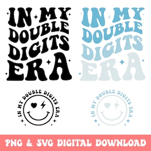May include: Two versions of a graphic design with the text "In My Double Digits Era" in a retro font. The first version is black and white, the second is blue and white. Both versions include a smiley face with a heart and lightning bolt in a circle with the text "In My Double Digits Era".