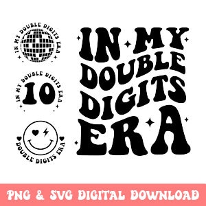 May include: A digital download of a black and white graphic design with the text "In My Double Digits Era" in a retro font. The design includes a disco ball, the number 10, and a smiley face.