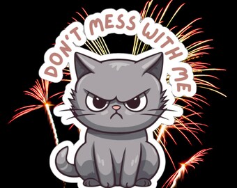 Funny Cat Sticker for Cat Lovers gift for Cat Lover gifts for friend gift Angry Cat Grumpy Cats sticker Cute Cat Stickers DOn&#39;t Mess with me