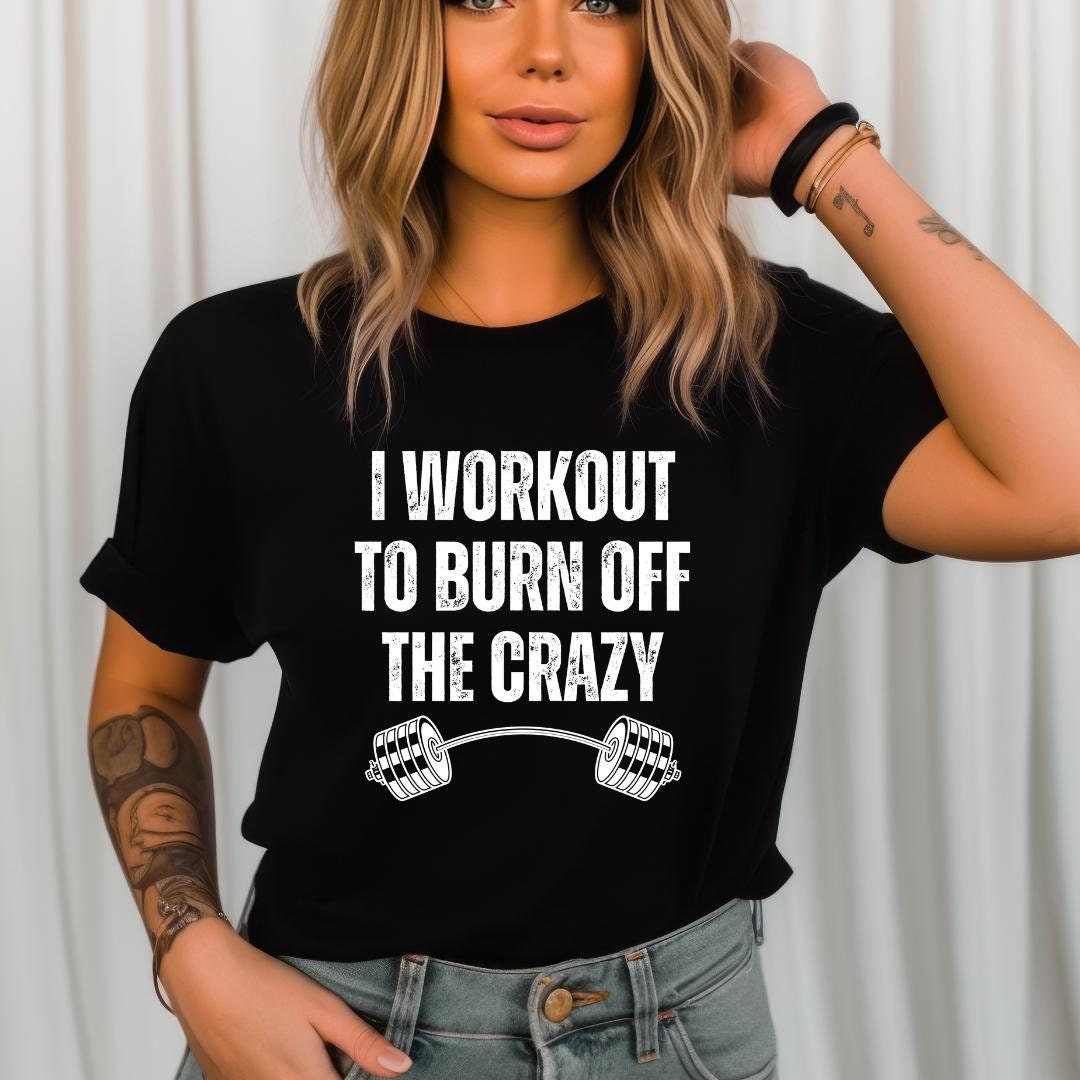 Funny Workout Tee Shirts I Workout to Burn off the Crazy Tshirt for Gym — free download