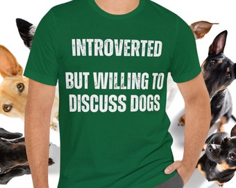 Funny Dog Shirt gift Dog Lover gifts for Dog Dad T-shirt Dog T shirt for Dog Mom Introverted But Willing to Discuss DOGS Introvert Shirts