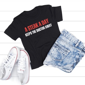 Funny Meat Shirt Steak Lover T-shirt gift for Meat Lover Gift Meat lovers Shirt Carnivore Tees A Steak A Day Keeps The Doctor Away T Shirt
