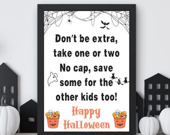May include: Black framed Halloween sign with the text "Don't be extra, take one or two, No cap, save some for the other kids too! Happy Halloween." Includes spiderwebs, bats, ghosts, and witches.