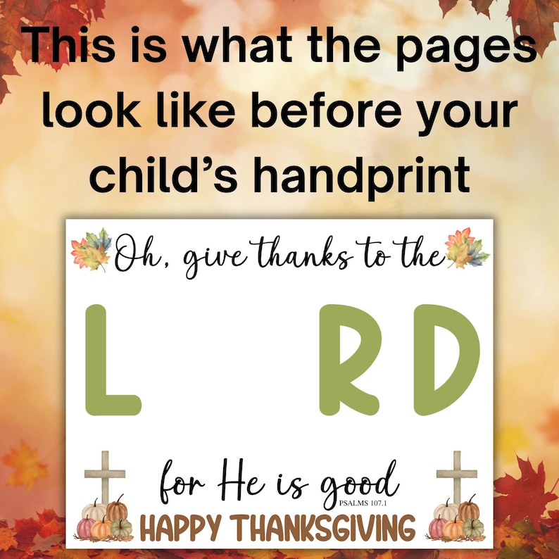 May include: Thanksgiving-themed print with the text "Oh, give thanks to the LRD for He is good HAPPY THANKSGIVING." The design includes fall leaves, pumpkins, and crosses. The top text reads "This is what the pages look like before your child's handprint."