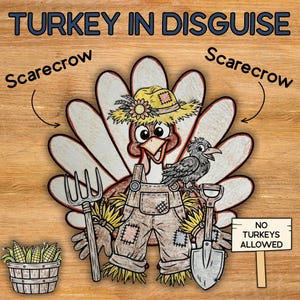May include: A cartoon turkey in disguise as a scarecrow, wearing a straw hat and overalls, holding a pitchfork and shovel. The image includes the text TURKEY IN DISGUISE, Scarecrow, and a sign that reads NO TURKEYS ALLOWED, with a basket of corn.