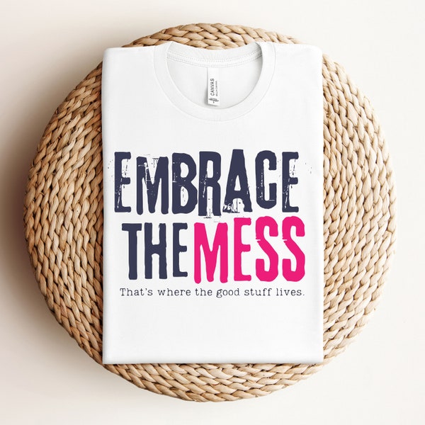 Trendy Embrace the Mess T-Shirt Inspirational Quote Shirt Counselor Social Worker Tee Counselor Gift for a Friend