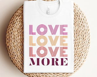 Love One Another All You Need is Love Gift Love More Sweatshirt Heart T Shirt Love Tee Women's Gift For Her Love Shirt
