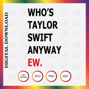 Who's Taylor Swift Anyway EW SVG, Who's Taylor Swift Anyway EW Png, Taylor Eras March Svg