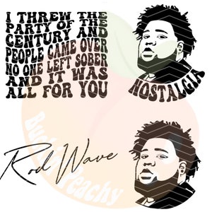 May include: Black and white digital illustration of a man with a beard and afro hairstyle. The text "I threw the party of the century and people came over no one left sober and it was all for you Nostalgia" is in a retro font. The signature "Rod Wave" is written in cursive.