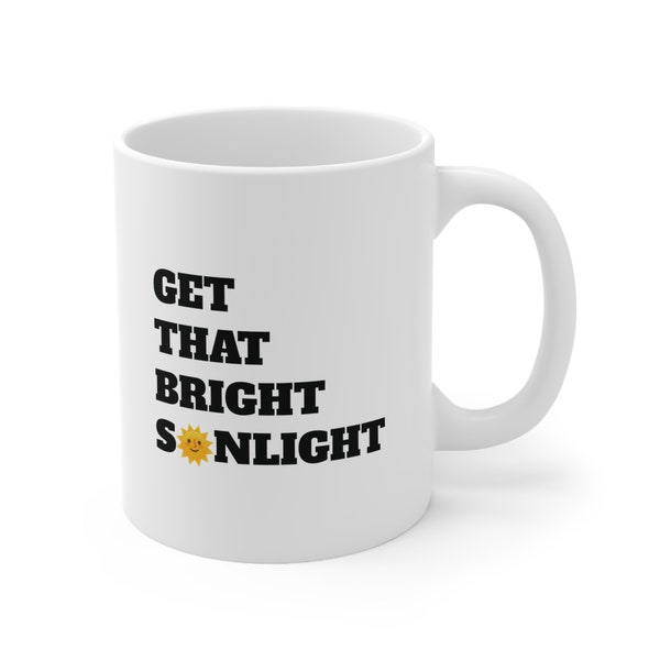 Get That Bright Sunlight 11 oz ceramic mug