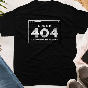 Error 404 Motivation Not Found T-Shirt - Funny Graphic Tee for Programmers - Unisex Sarcastic Tech Lover Gift - Geek Humor Apparel