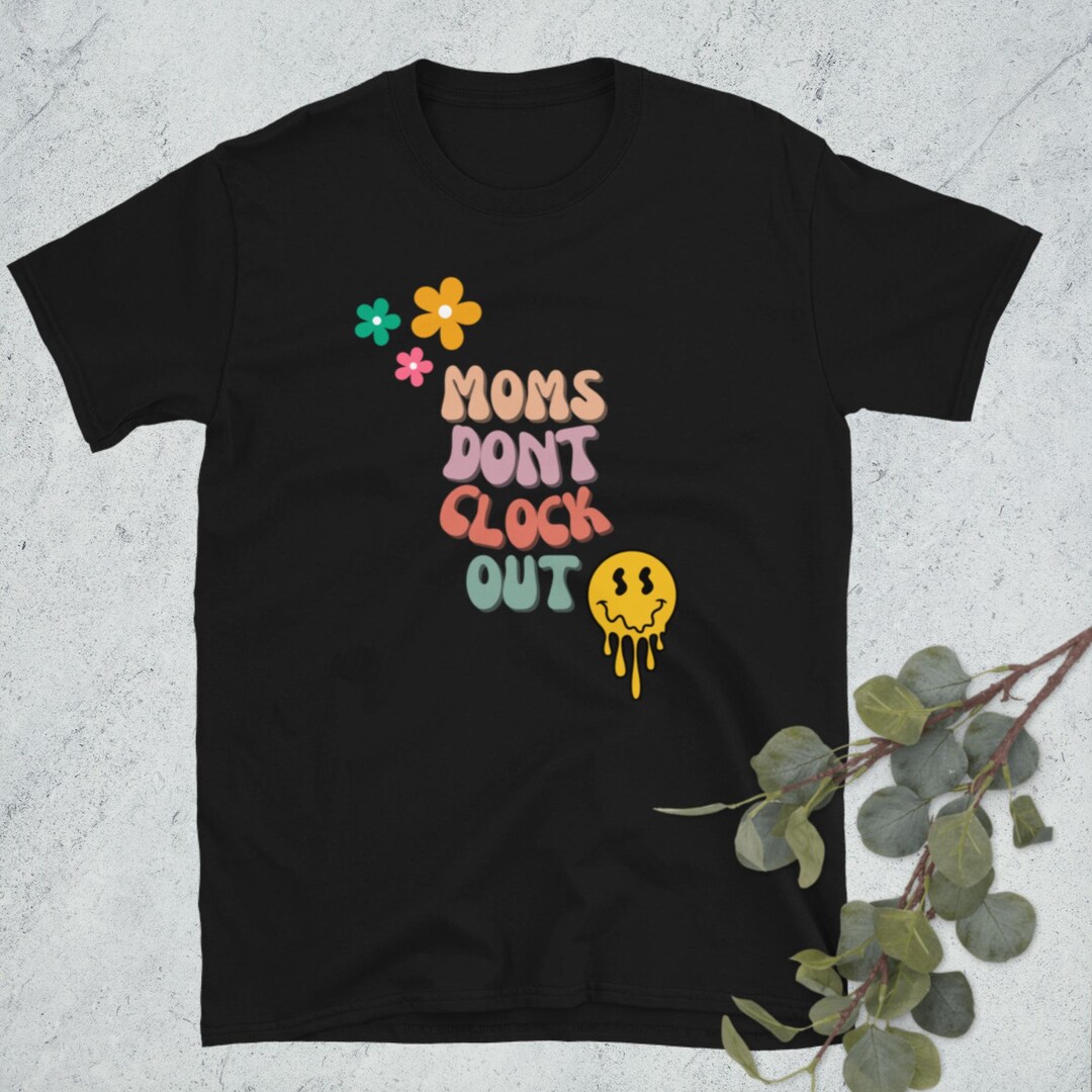 Moms Dont Clock Out Tshirt Etsy