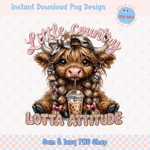 May include: A digital PNG design featuring a cartoon Highland cow with long braids, a camo hat, and a drink. The text "Little Country" and "Lotta Attitude" are displayed in pink. The design includes the text "Instant Download Png Design" and the shop name.