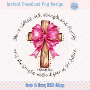 May include: A digital download of a pink and gold bow tied around a wooden cross with the text "She is clothed with strength and dignity and she laughs without fear of the future" and the Bible verse "Proverbs 31:25".