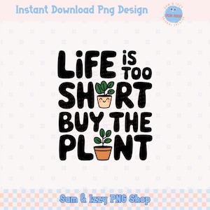 Sublimation de plante à la mode, amoureux des plantes drôle, juste une plante de plus, chemise drôle, sarcastique, Png Gardner, autocollant mignon, clipart plante