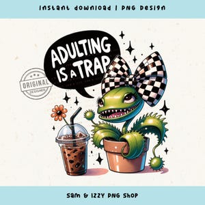 Op de afbeelding: Digitale illustratie van een groene plant met een geblokte strik, een tekstballon met de tekst "ADULTING IS A TRAP" en een kopje ijskoffie. Het ontwerp bevat de tekst "instant download | PNG design" en "SAM & IZZY PNG SHOP".