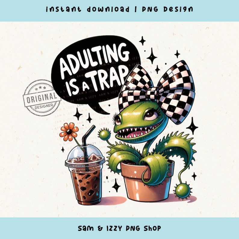 Op de afbeelding: Digitale illustratie van een groene plant met een geblokte strik, een tekstballon met de tekst "ADULTING IS A TRAP" en een kopje ijskoffie. Het ontwerp bevat de tekst "instant download | PNG design" en "SAM & IZZY PNG SHOP".
