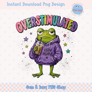 May include: A digital design featuring a cartoon frog wearing a purple hoodie and holding a coffee drink. The frog has a tired expression and the word "OVERSTIMULATED" arches above it. The hoodie has the text "EEEW PEOPLE". Stars and glitter surround the frog.