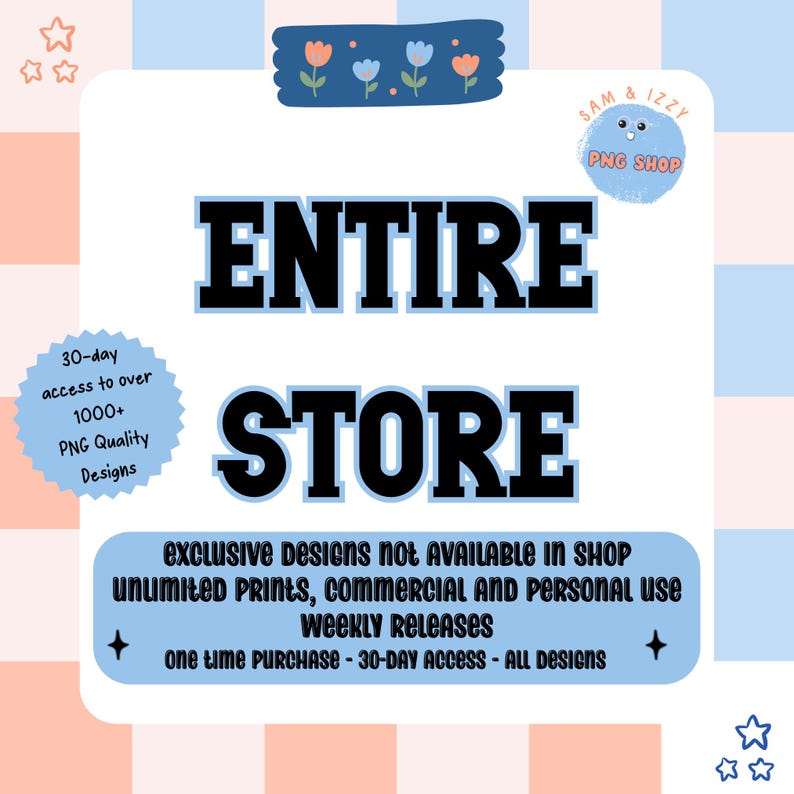Op de afbeelding: Een promotionele afbeelding met de tekst "ENTIRE STORE" in grote zwarte letters. Het adverteert toegang tot meer dan 1000 PNG-ontwerpen, wekelijkse releases en onbeperkt printgebruik. De afbeelding bevat het logo van "SAM & IZZY PNG SHOP".