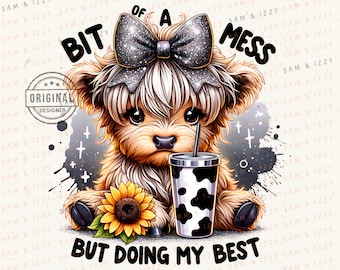 Bit of a Mess Png, Motivational Png, Sarcastic Png, Highland Cow Png, Cute Cow Png, Bow Png, Tumbler Png, Cow Print Png, Sunflower Png, DTF