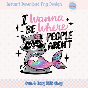 Sirène sarcastique raton laveur PNG, Clipart sirène antisociale drôle, je veux être là où les gens ne sont pas Design par sublimation, santé mentale DTF