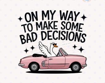 May include: A pink convertible car with a white goose wearing sunglasses driving. The car has a white star on the hood. The text on the image reads "On my way to make some bad decisions".