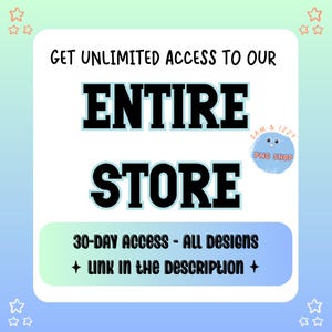 May include: A blue and white graphic with the text "GET UNLIMITED ACCESS TO OUR ENTIRE STORE" and "30-DAY ACCESS - ALL DESIGNS + LINK IN THE DESCRIPTION +" in black text. A cartoon character with the text "SAM & IZZY PNG SHOP" is in the upper right corner.