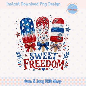 May include: A patriotic design featuring three popsicle illustrations in red, white, and blue, with star and bow accents. The words "SWEET FREEDOM" are displayed in a decorative font. The design includes the text "Instant Download Png Design" and "Sam & Izzy PNG Shop".