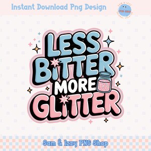 Moins amer, plus de paillettes, santé mentale drôle, sublimation png, drôle, tendance, sarcastique, girly, clipart santé mentale, soins personnels, chemise, autocollants