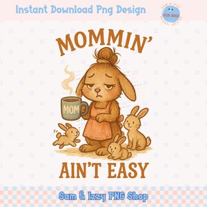 Ce n'est pas facile PNG, conception drôle de lapin de maman fatiguée, sublimation mignonne de fête des mères, clipart de vie de maman de café pour des décalcomanies de tasse de chemise, ambiance de maman
