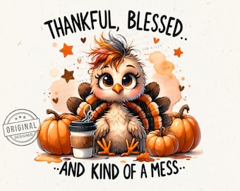 Thankful Blessed and Kind of a Mess Turkey Png, Cute Thanksgiving Coffee Design, Thanksgiving Clipart, Fall Turkey Png,Fall Harvest Graphics