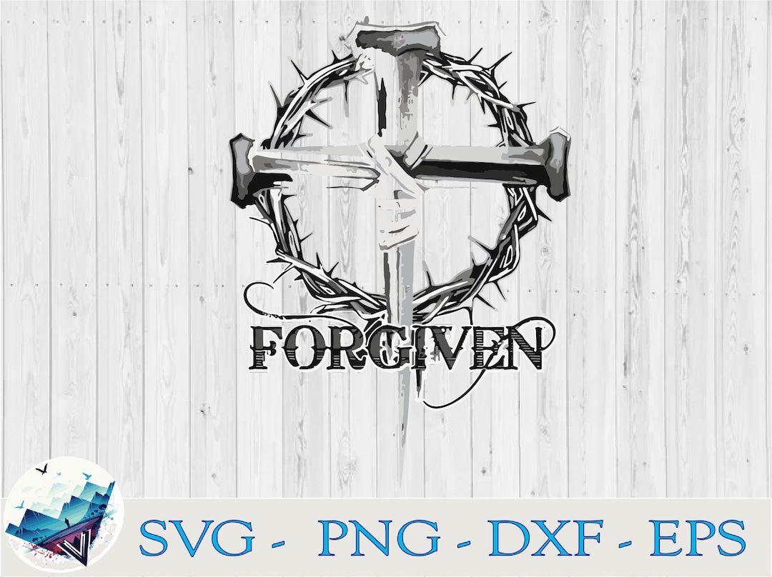 Forgiven Svg, Forgiven Vector, SVG File, EPS File, PNG File, Instant ...