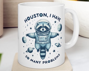 Houston I Have So Many Problems Mug: Funny Raccoon Coffee Mug