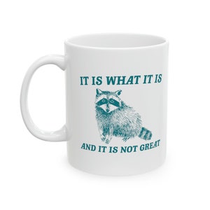 It Is What It Is And It Is Not Great Mug Meme Coffee Mug Raccoon Coffee Mug Funny Racoon Mug Raccoon Gift Team Trash Raccoon Coffee Mug image 3