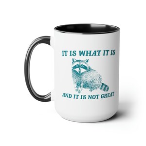 It Is What It Is And It Is Not Great Mug Meme Coffee Mug Raccoon Coffee Mug Funny Racoon Mug Raccoon Gift Team Trash Raccoon Coffee Mug image 5