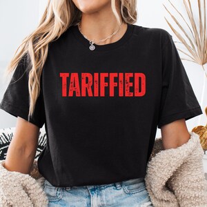 Tariffied Shirt: Political Slogan Tee
