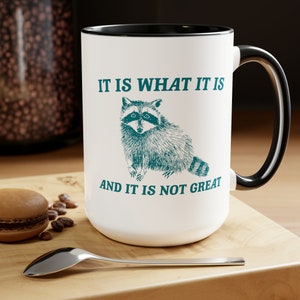 It Is What It Is And It Is Not Great Mug Meme Coffee Mug Raccoon Coffee Mug Funny Racoon Mug Raccoon Gift Team Trash Raccoon Coffee Mug image 4