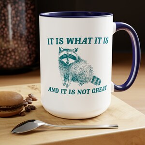 It Is What It Is And It Is Not Great Mug Meme Coffee Mug Raccoon Coffee Mug Funny Racoon Mug Raccoon Gift Team Trash Raccoon Coffee Mug image 6
