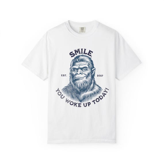 Smiling Sasquatch You Woke Up Today T-Shirt | Bigfoot Graphic Tee flat product shot