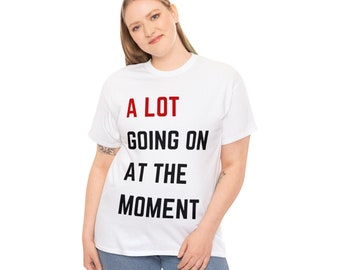 A Lot Going On At The Moment Taylor Swift Unisex T-Shirt