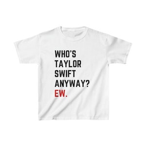 Kids 'Who's Taylor Swift Anyway Ew.' Taylor Swift T-Shirt image 1