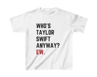 Kids 'Who's Taylor Swift Anyway? Ew.' Taylor Swift T-Shirt