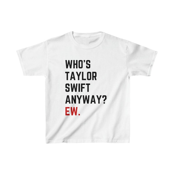 Kinder 'Who's Taylor Swift überhaupt? Ew.' Taylor Swift-T-Shirt