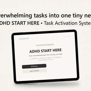 May include: A digital tablet displaying a task activation system interface with the text ADHD START HERE and the phrase Turn overwhelming tasks into one tiny next step. The screen features two buttons labelled Help Me Start and Explore My Tools.
