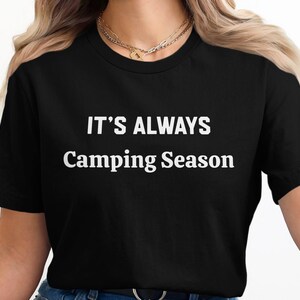Its Always Camping Season T-Shirt: Nature Lover Apparel