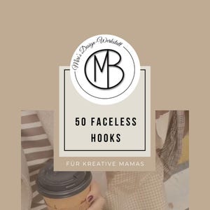 May include: A tan and white graphic with the text "50 Faceless Hooks" in a black box. The top of the graphic has a circular logo with the letters "MB" inside. The bottom of the graphic has the text "FÜR KREATIVE MAMAS".